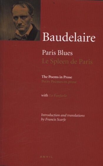 Charles Baudelaire: Paris Blues / Le Spleen De Paris: The Poems in Prose with La Fanfarlo