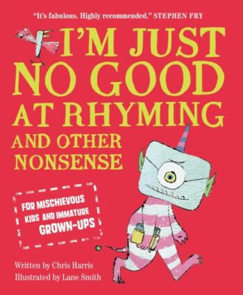 I'm Just No Good At Rhyming and Other Nonsense for Mischievous Kids and Immature